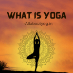 What Is Yoga? All about Yoga & its definition
