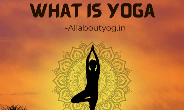 What Is Yoga? All about Yoga & its definition