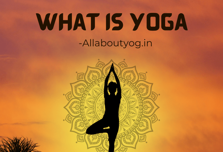 What Is Yoga? All about Yoga & its definition