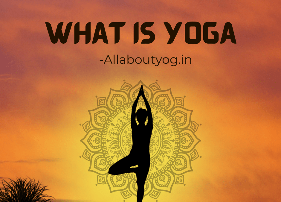 What Is Yoga? All about Yoga & its definition