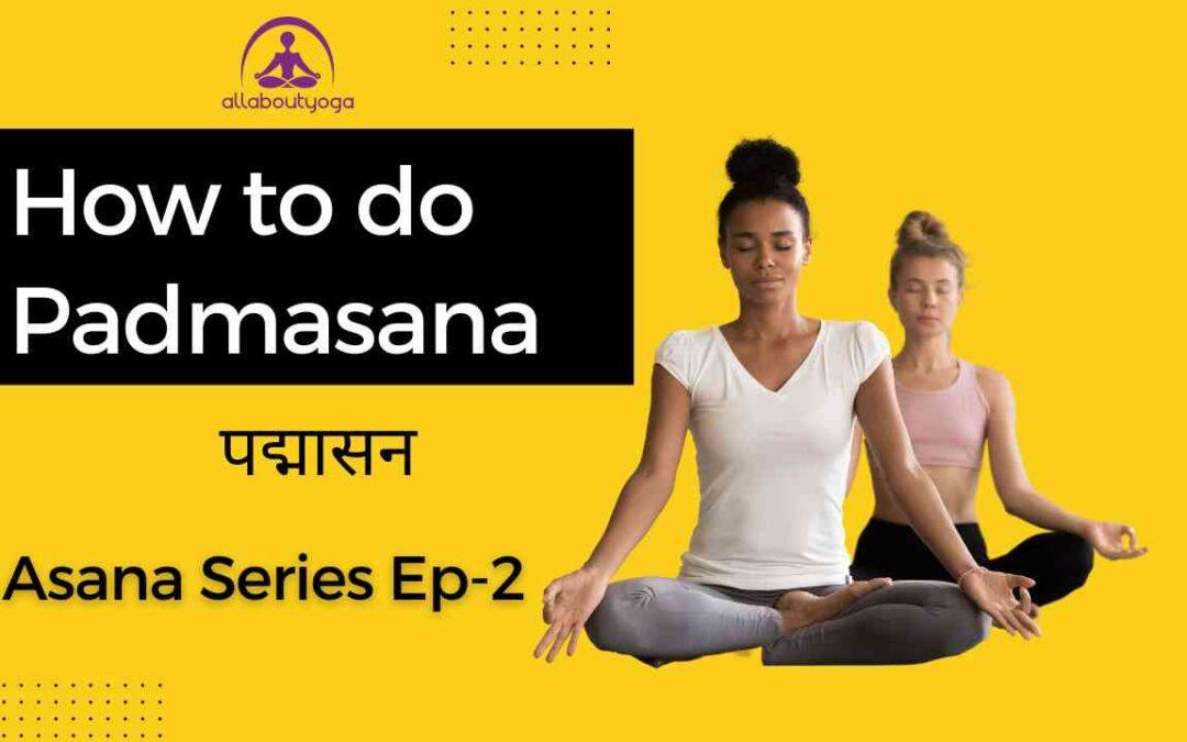 How to Do “Padmasana”? | How to Do “Lotus Pose” and Its Benefits and Importance