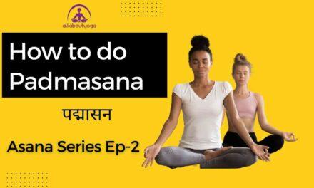 How to Do “Padmasana”? | How to Do “Lotus Pose” and Its Benefits and Importance