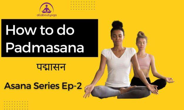 How to Do “Padmasana”? | How to Do “Lotus Pose” and Its Benefits and Importance